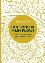 Hoe vind ik mijn flow? 9789493282216 Eric Mijnster, Boeken, Verzenden, Zo goed als nieuw, Eric Mijnster