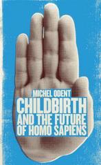 Childbirth And The Future Of Homo Sapiens 9781780660950, Gelezen, Michael Odent, Verzenden