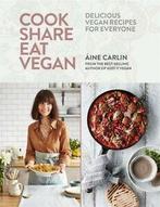 Cook share eat vegan: delicious plant-based recipes for, Aine Carlin, Verzenden