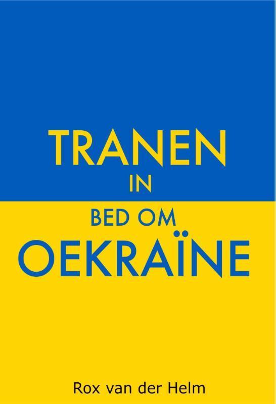 Tranen in bed om Oekraïne 9789464493863 Rox van der Helm, Boeken, Politiek en Maatschappij, Gelezen, Verzenden