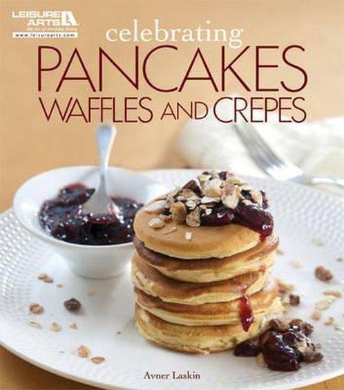 Celebrating Pancakes, Waffles & Crepes 9781609002770, Livres, Livres Autre, Envoi