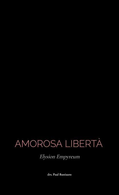 Amorosa Libertà 9789464924749 drs. P. Bastiaans, Boeken, Literatuur, Zo goed als nieuw, Verzenden