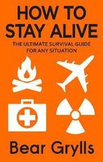 How to Stay Alive 9780552168793 Bear Grylls, Verzenden, Gelezen, Bear Grylls
