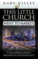This little church went to market: Is the modern church, Dr Gary E Gilley, Verzenden