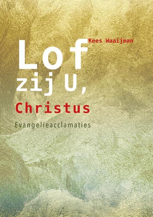 Lof zij U, Christus 9789089720870 Kees Waaijman, Boeken, Godsdienst en Theologie, Zo goed als nieuw, Verzenden