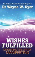 Wishes Fulfilled 9781848508156 Dr. Wayne Dyer, Boeken, Verzenden, Zo goed als nieuw, Dr. Wayne Dyer