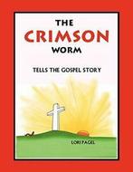 The Crimson Worm: Tells the Gospel Story. Pagel, Lori   New., Pagel, Lori, Verzenden