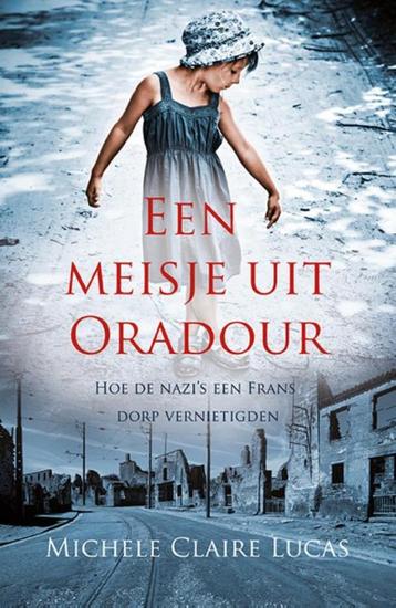 Een meisje uit Oradour 9789045316734 Michele Claire Lucas, Verzenden, Michele Claire Lucas