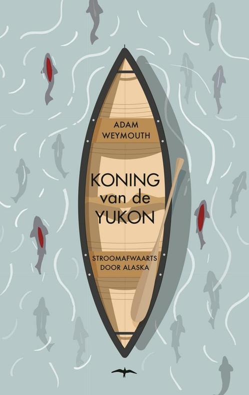 Koning van de Yukon (9789400404380, Adam Weymouth), Livres, Romans, Envoi