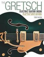 The Gretsch Electric Guitar Book: 60 Years of W. Bacon, Tony Bacon, Verzenden