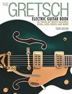 The Gretsch Electric Guitar Book: 60 Years of W. Bacon, Livres, Livres Autre, Envoi