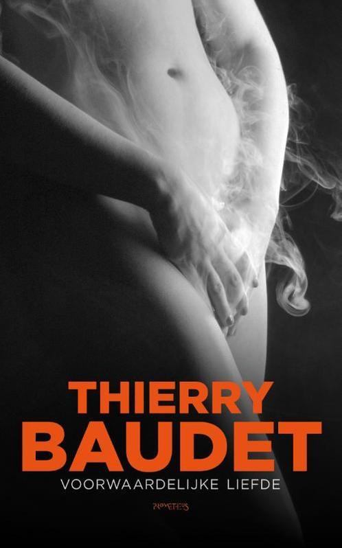 Voorwaardelijke liefde 9789044626810 Thierry Baudet, Boeken, Romans, Gelezen, Verzenden