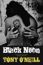 Black Neon 9781910422038, Tony O'Neill, Verzenden