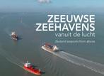Zeeuwse zeehavens vanuit de lucht / seaports from above, Boeken, Vervoer en Transport, Zo goed als nieuw, Izak van Maldegem, Annemieke van Woercom
