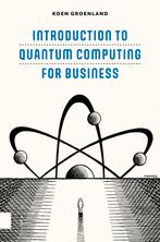 Introduction to Quantum Computing for Business 9789048568987, Boeken, Verzenden, Zo goed als nieuw, Koen Groenland