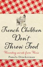 French Children Dont Throw Food 9780552779180, Pamela Druckerman, Druckerman Pam, Verzenden