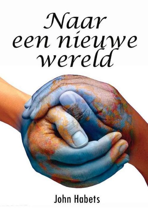 Naar een nieuwe wereld - John Habets - 9789082060836 - Paper, Livres, Politique & Société, Envoi