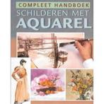 Compleet handboek Schilderen met Aquarel 9789043806985, Boeken, Verzenden, Gelezen, Niet vermeld
