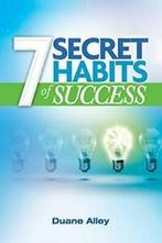 7 Secret Habits of Success, Alley, Duane New   ,,, Alley, Duane, Zo goed als nieuw, Verzenden
