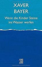 Wenn die Kinder Steine ins Wasser werfen  Xaver Bayer  Book, Xaver Bayer, Verzenden