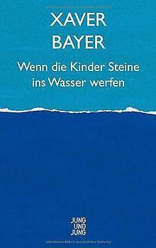 Wenn die Kinder Steine ins Wasser werfen  Xaver Bayer  Book, Livres, Livres Autre, Envoi