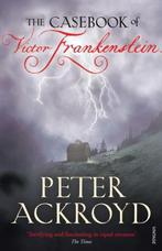 Casebook Of Victor Frankenstein 9780099524137, Boeken, Peter Ackroyd, Zo goed als nieuw, Verzenden