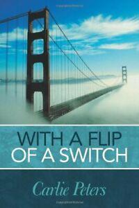 With a Flip of a Switch. Peters, Carlie New   ., Boeken, Overige Boeken, Zo goed als nieuw, Verzenden