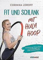 Fit und schlank mit Hula Hoop: Das Book zum Fitness-Tren..., Corinna Loroff, Verzenden