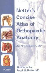 Netters Concise Atlas of Orthopaedic Anatomy 9780914168942, Boeken, Verzenden, Gelezen, Jon Tremaine