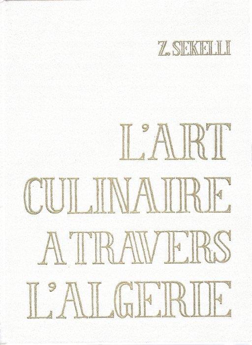 Z. Sekelli - LArt culinaire à travers lAlgérie - 1973, Antiek en Kunst, Antiek | Boeken en Manuscripten