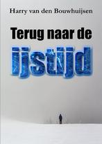 Terug naar de ijstijd 9789462664593, Boeken, Verzenden, Zo goed als nieuw, Harry van den Bouwhuijsen