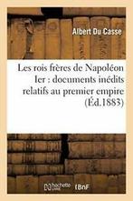 Les rois freres de Napoleon Ier : documents ine. CASSE-A.=, DU CASSE-A, Verzenden
