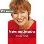 Praten met je puber 9789027425478 Annette Heffels, Boeken, Verzenden, Gelezen, Annette Heffels