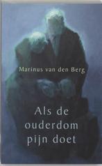 Als de ouderdom pijn doet 9789025957131 Marjan van den Berg, Verzenden, Marjan van den Berg