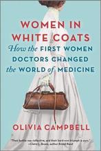Women in White Coats: How the First Women Doctors Changed, Boeken, Verzenden, Zo goed als nieuw, Olivia Campbell
