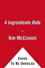 4 Ingredients Kids 9781451677997 Kim Mccosker, Verzenden, Kim Mccosker