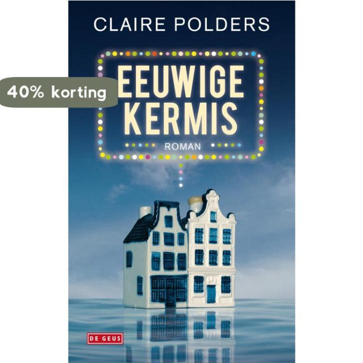Eeuwige kermis 9789044516906 Claire Polders, Livres, Romans, Envoi