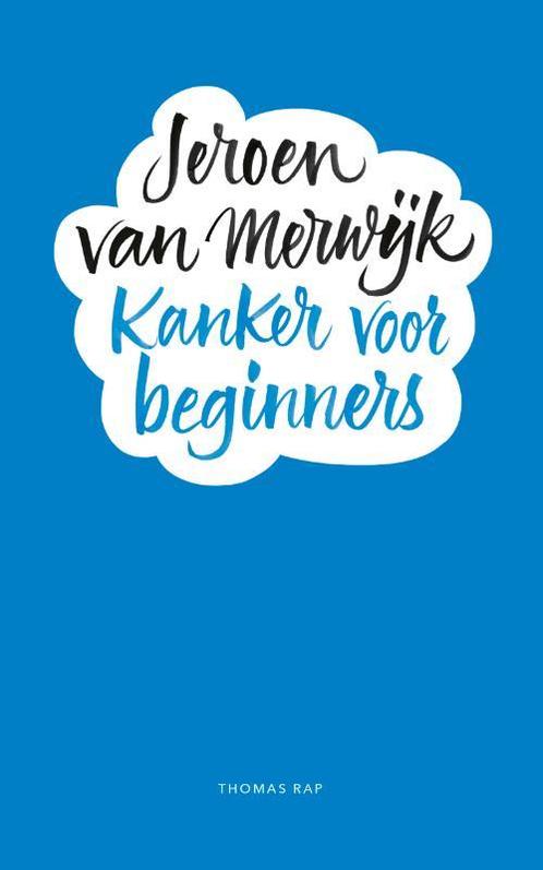 Kanker voor beginners 9789400407404 Jeroen van Merwijk, Boeken, Literatuur, Zo goed als nieuw, Verzenden