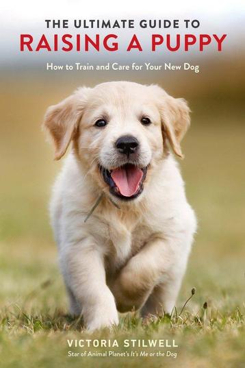 The Ultimate Guide to Raising a Puppy How to Train and Care, Verzenden, Victoria Stilwell