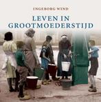 Leven in grootmoeders tijd 9789058976260 I. Wind, Boeken, Geschiedenis | Nationaal, Verzenden, Gelezen, I. Wind