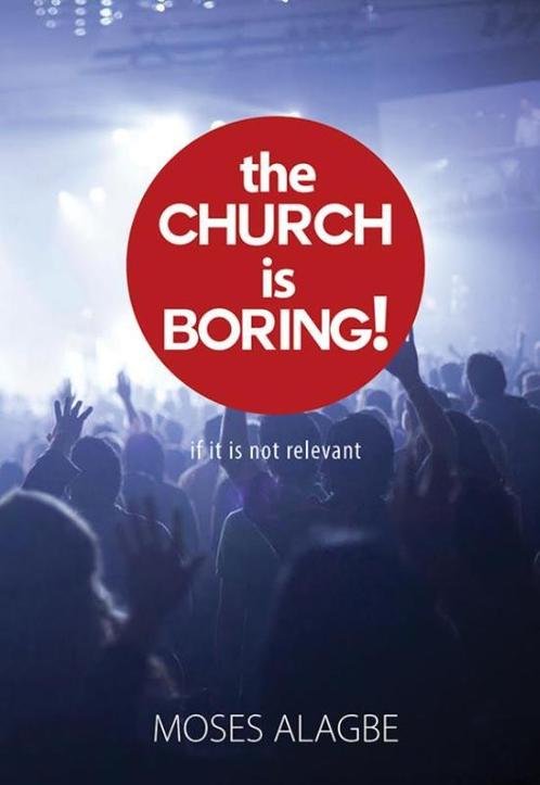 The Church is Boring! 9789077607763 Moses Alagbe, Boeken, Godsdienst en Theologie, Gelezen, Verzenden
