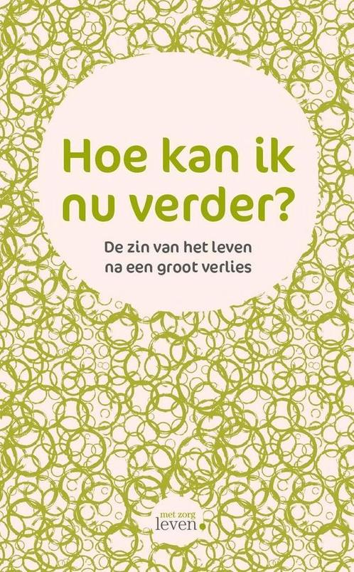 Hoe kan ik nu verder? / Met zorg leven / 1 9789491298493, Boeken, Wetenschap, Zo goed als nieuw, Verzenden
