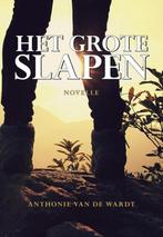 Het grote slapen 9789089548542 Anthonie van de Wardt, Boeken, Verzenden, Zo goed als nieuw, Anthonie van de Wardt
