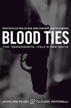 Blood Ties : The Ndrangheta : Italys New Mafia, Nuzzi,, Claudio Antonelli, Gianluigi Nuzzi, Verzenden