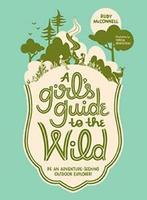 A Girls Guide to the Wild: Be an Adventure-Seeking Outdoor, Ruby Mcconnell, Verzenden