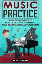 Music Practice: The Musicians Guide to Practicing and, Dumais, David, Zo goed als nieuw, Verzenden