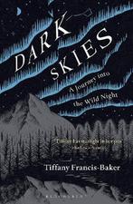 Dark Skies A Journey into the Wild Night 9781472964601, Boeken, Verzenden, Zo goed als nieuw, Tiffany Francis-Baker