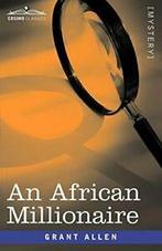 An African Millionaire: Episodes in the Life of. Allen,, Zo goed als nieuw, Grant Allen, Verzenden