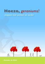 Hoezo, geraniums! 9789081651011, Gelezen, Anneke de Blok, Verzenden