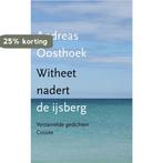 Witheet nadert de ijsberg 9789059367579 Andreas Oosthoek, Verzenden, Zo goed als nieuw, Andreas Oosthoek